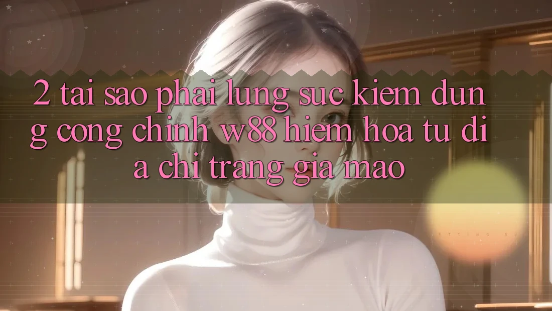 2. Tại Sao Phải Lùng sục kiếm Đúng “Cổng Chính” W88? Hiểm Họa Từ Địa chỉ trang Giả Mạo 2. Tại Sao Phải Lùng sục kiếm Đúng “Cổng Chính” W88? Hiểm Họa Từ Địa chỉ trang Giả Mạo