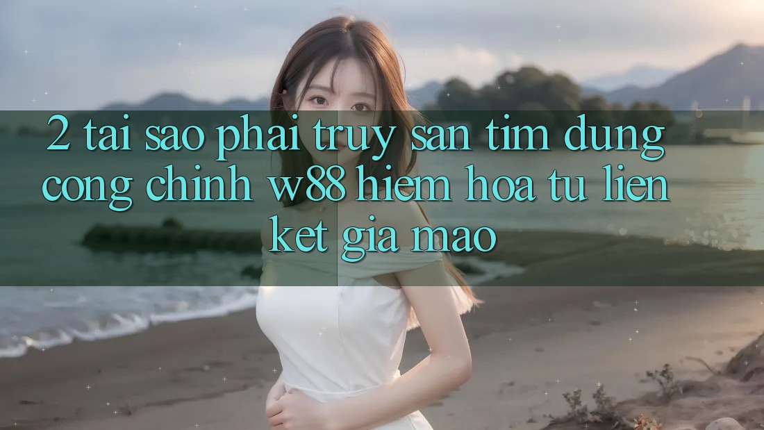 2. Tại Sao Phải Truy săn tìm Đúng “Cổng Chính” W88? Hiểm Họa Từ Liên kết Giả Mạo