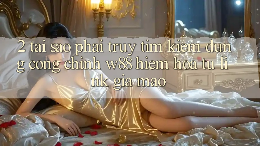 2. Tại Sao Phải Truy tìm kiếm Đúng “Cổng Chính” W88? Hiểm Họa Từ Link Giả Mạo 2. Tại Sao Phải Truy tìm kiếm Đúng “Cổng Chính” W88? Hiểm Họa Từ Link Giả Mạo