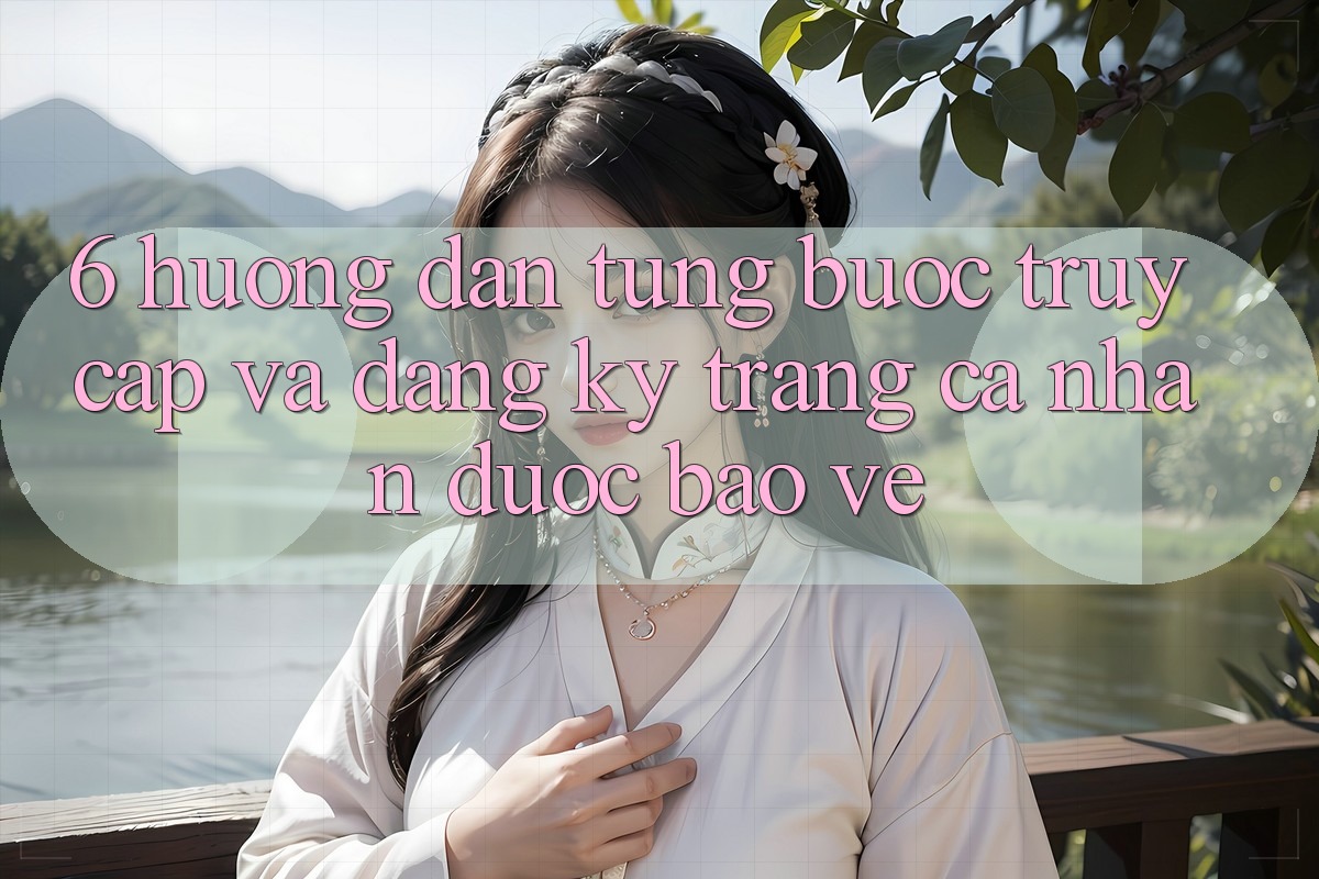 6. Hướng Dẫn Từng Bước Truy Cập Và Đăng Ký Trang cá nhân Được bảo vệ 6. Hướng Dẫn Từng Bước Truy Cập Và Đăng Ký Trang cá nhân Được bảo vệ