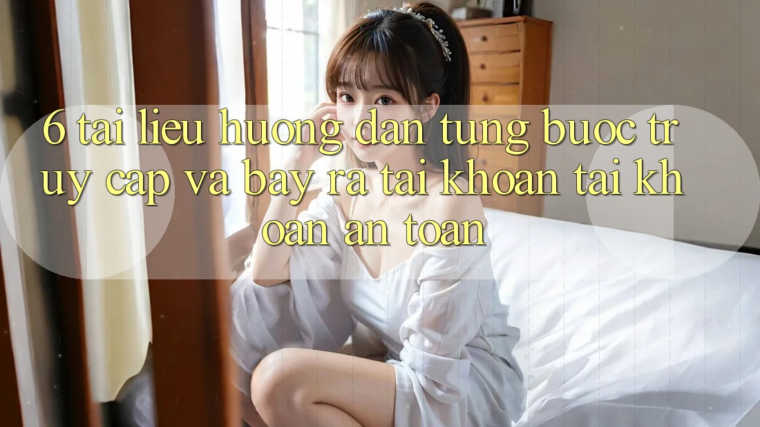 6. Tài liệu hướng dẫn Từng Bước Truy Cập Và Bày ra tài khoản Tài Khoản An toàn 6. Tài liệu hướng dẫn Từng Bước Truy Cập Và Bày ra tài khoản Tài Khoản An toàn