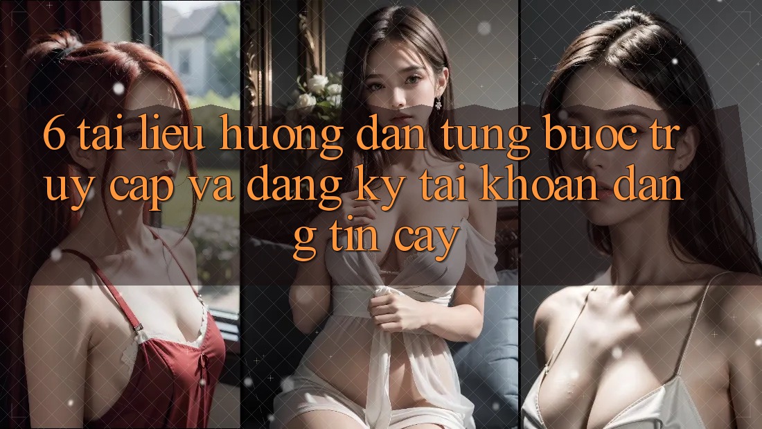 6. Tài liệu hướng dẫn Từng Bước Truy Cập Và Đăng Ký Tài Khoản Đáng tin cậy 6. Tài liệu hướng dẫn Từng Bước Truy Cập Và Đăng Ký Tài Khoản Đáng tin cậy