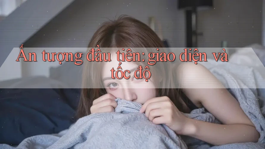 Ấn tượng đầu tiên: giao diện và tốc độ