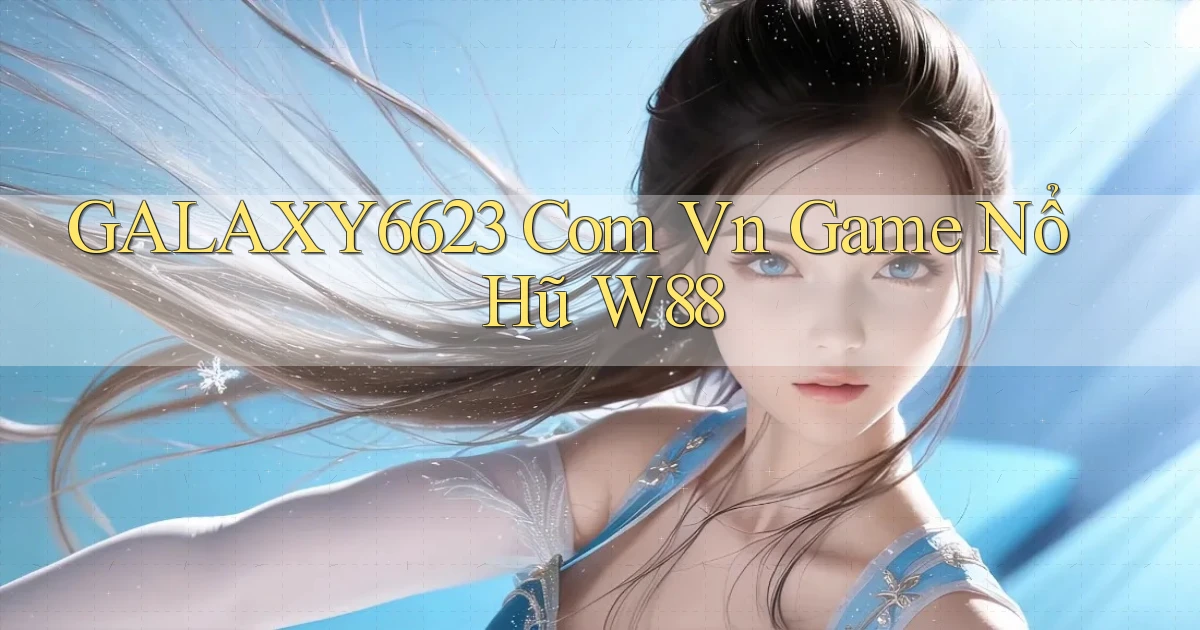 galaxy6623 com vn game nổ hũ w88