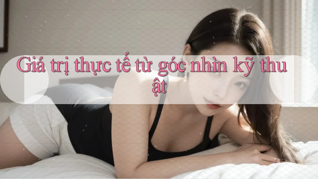 Giá trị thực tế từ góc nhìn kỹ thuật Giá trị thực tế từ góc nhìn kỹ thuật