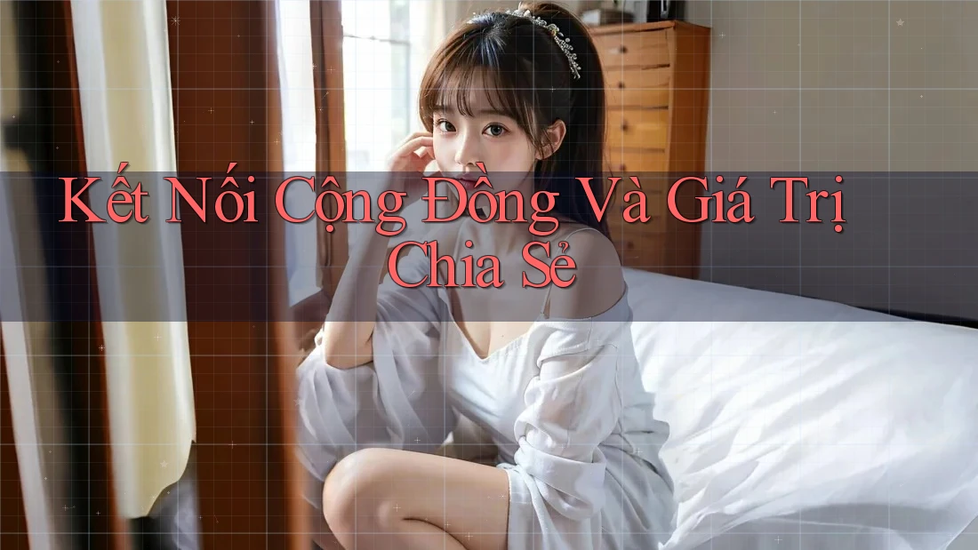 Kết Nối Cộng Đồng Và Giá Trị Chia Sẻ Kết Nối Cộng Đồng Và Giá Trị Chia Sẻ