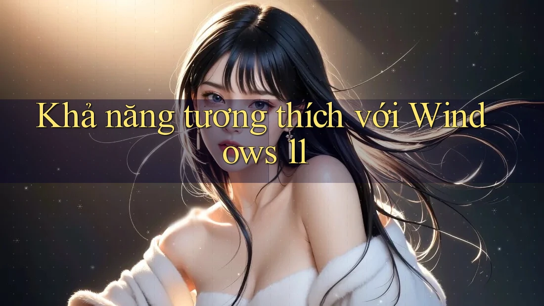 Khả năng tương thích với Windows 11