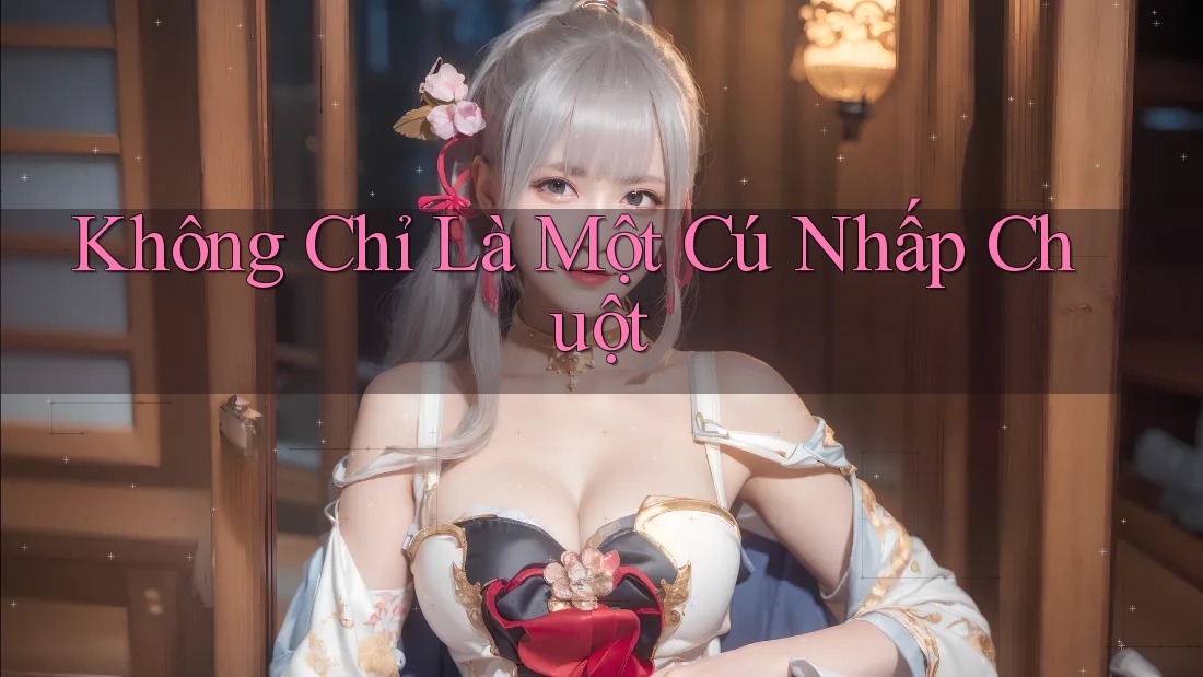 Không Chỉ Là Một Cú Nhấp Chuột Không Chỉ Là Một Cú Nhấp Chuột