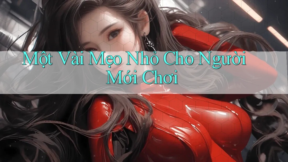 Một Vài Mẹo Nhỏ Cho Người Mới Chơi