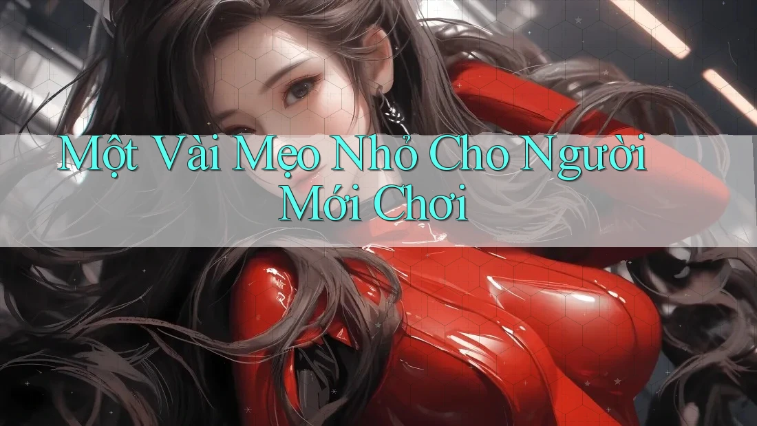 Một Vài Mẹo Nhỏ Cho Người Mới Chơi