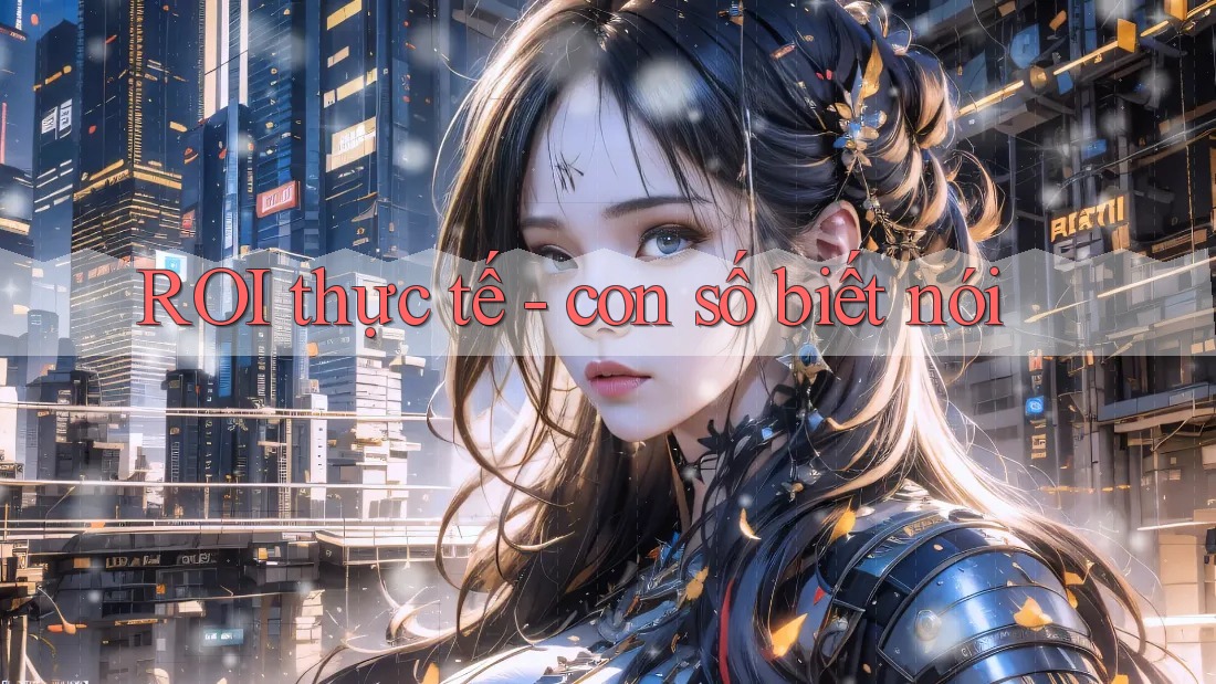 ROI thực tế - con số biết nói ROI thực tế - con số biết nói