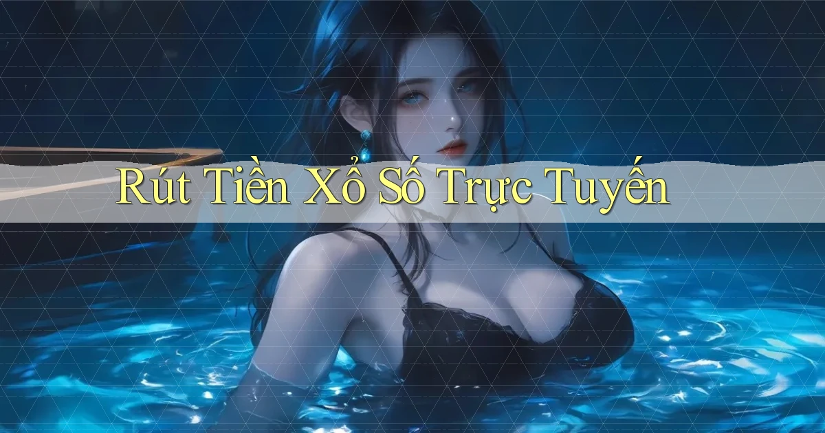 Rút tiền Xổ số trực tuyến