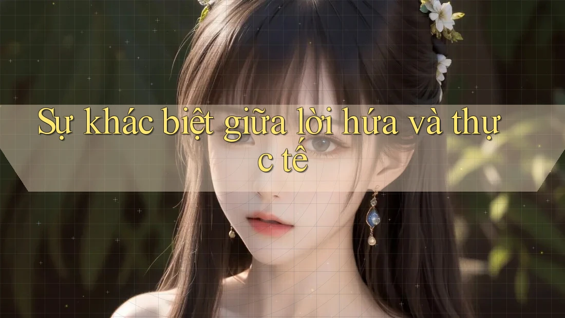 Sự khác biệt giữa lời hứa và thực tế