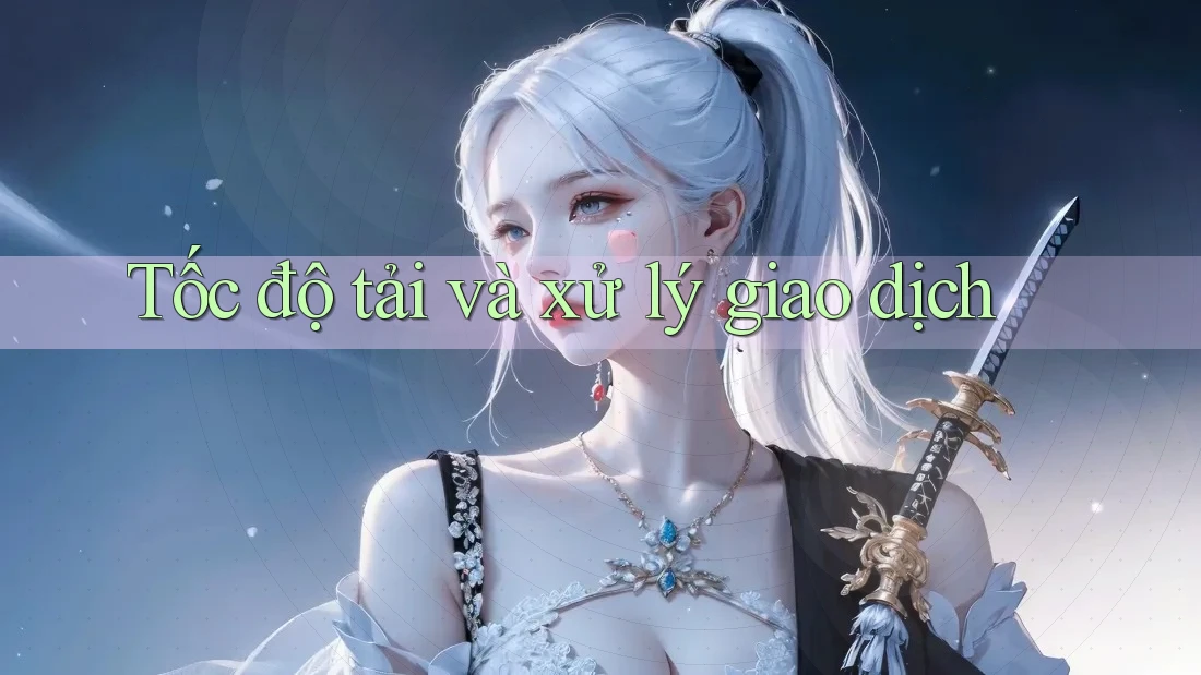 Tốc độ tải và xử lý giao dịch Tốc độ tải và xử lý giao dịch