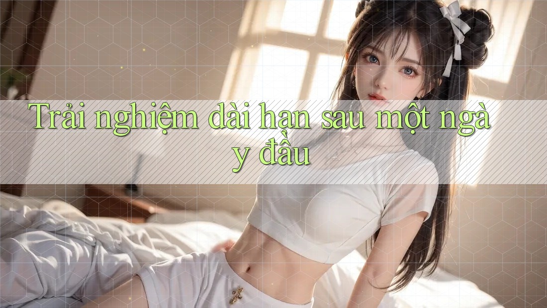 Trải nghiệm dài hạn sau một ngày đầu Trải nghiệm dài hạn sau một ngày đầu
