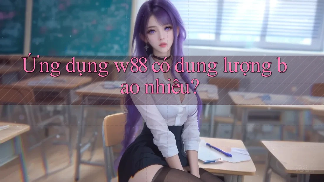 Ứng dụng w88 có dung lượng bao nhiêu?