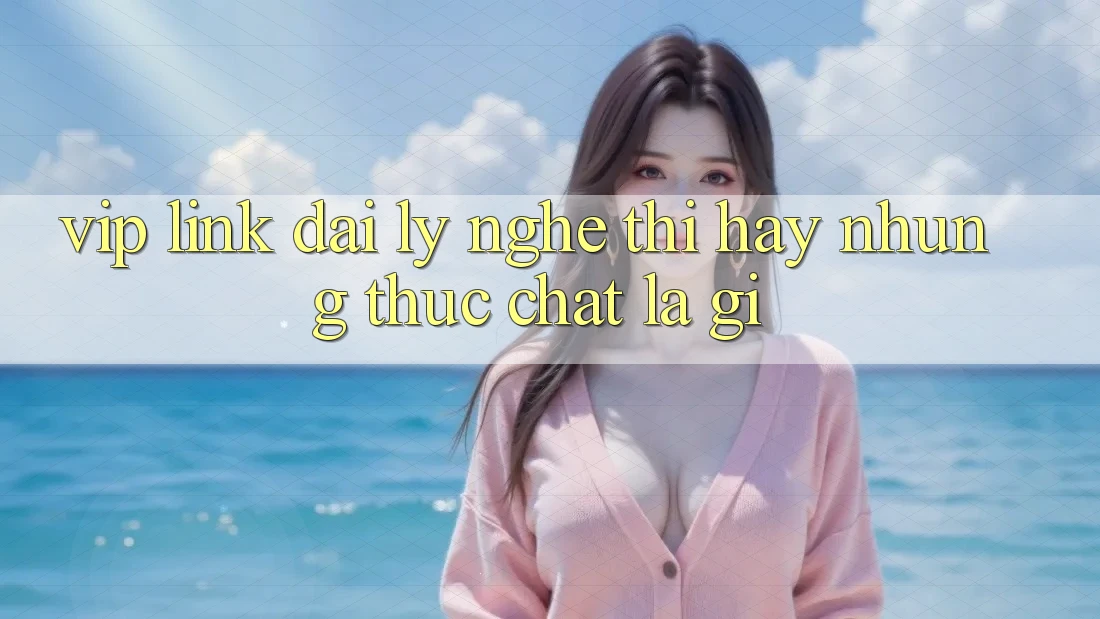 “Vip Link Đại Lý” – Nghe Thì Hay, Nhưng Thực Chất Là Gì? “Vip Link Đại Lý” – Nghe Thì Hay, Nhưng Thực Chất Là Gì?