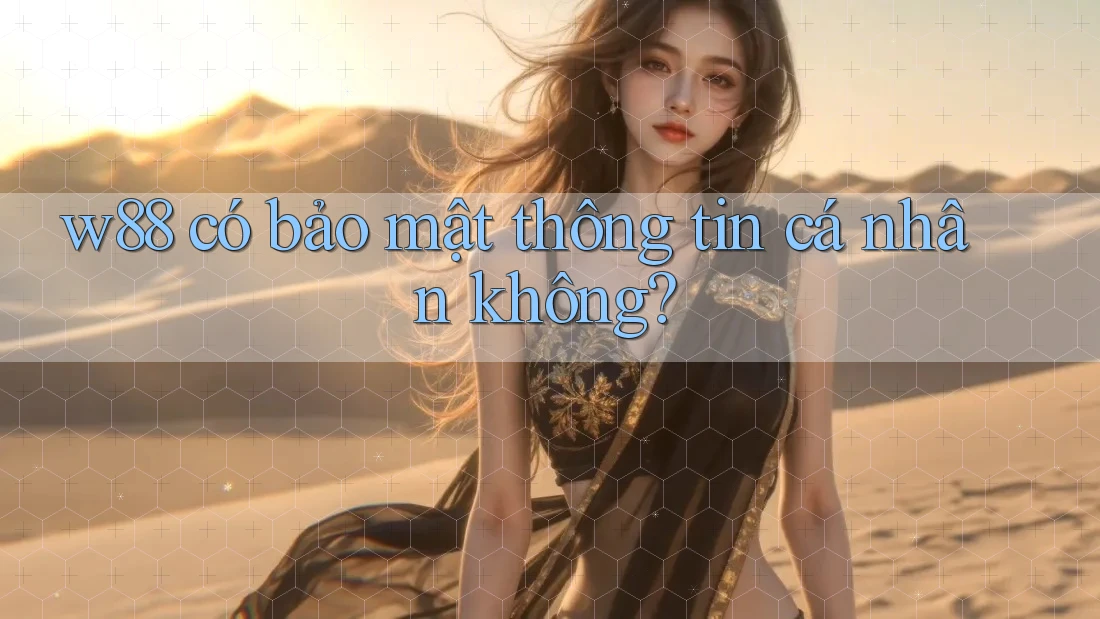 w88 có bảo mật thông tin cá nhân không? w88 có bảo mật thông tin cá nhân không?