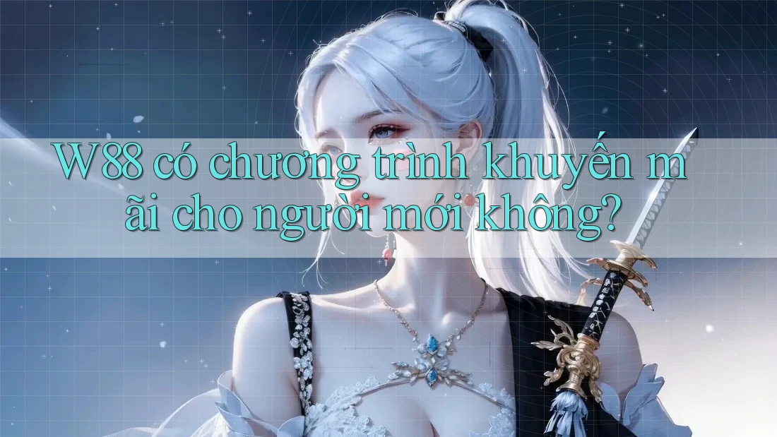 W88 có chương trình khuyến mãi cho người mới không? W88 có chương trình khuyến mãi cho người mới không?