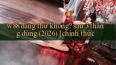 w88 đáng thử không sau 3 tháng dùng (2026) chính thức