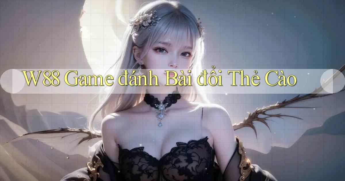 w88  game đánh bài đổi thẻ cào