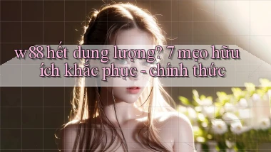 w88 hết dung lượng 7 mẹo hữu ích khắc phục   chính thức