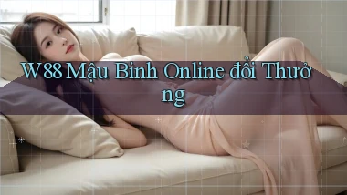 w88  mậu binh online đổi thưởng