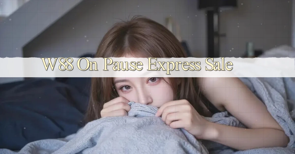 w88  on pause   express sale