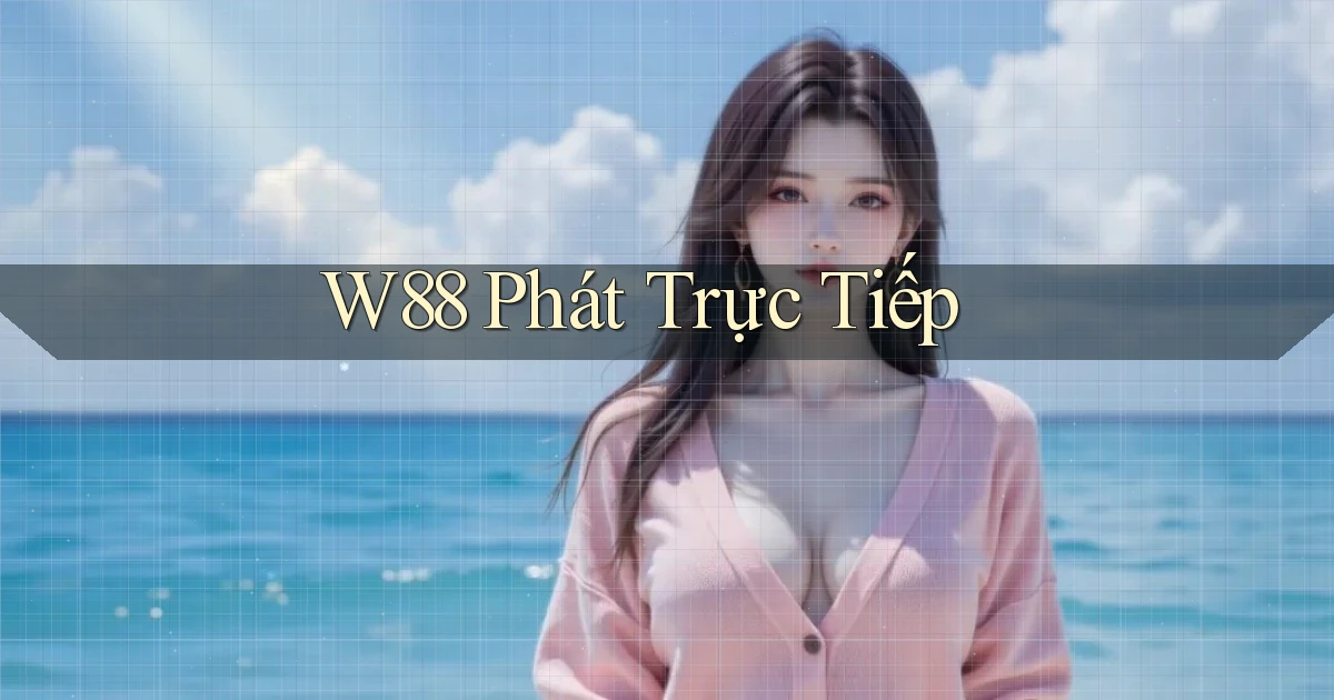 w88  phát trực tiếp