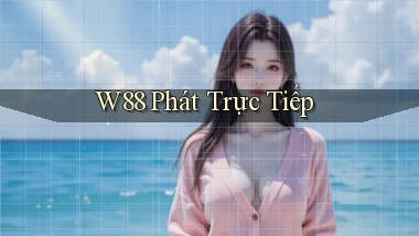 w88  phát trực tiếp
