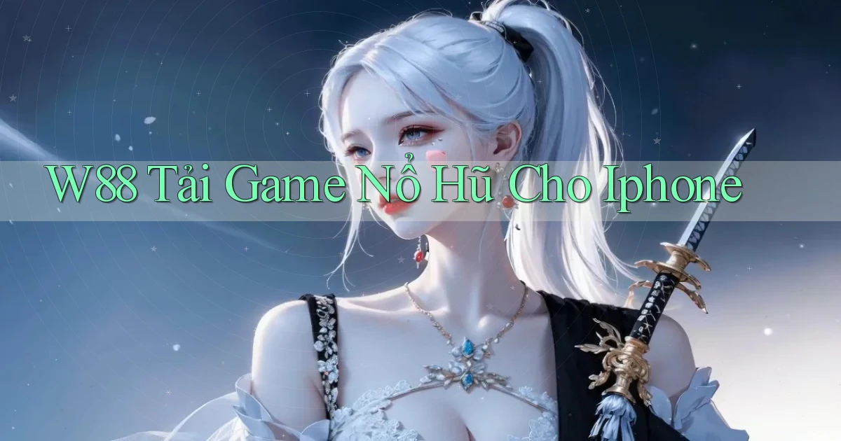 w88  tải game nổ hũ cho iphone