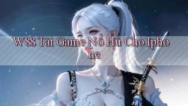 w88  tải game nổ hũ cho iphone