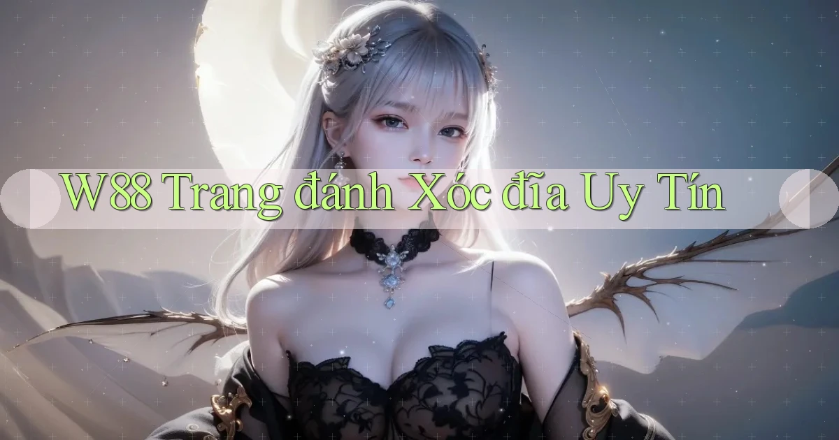 w88  trang đánh xóc đĩa uy tín