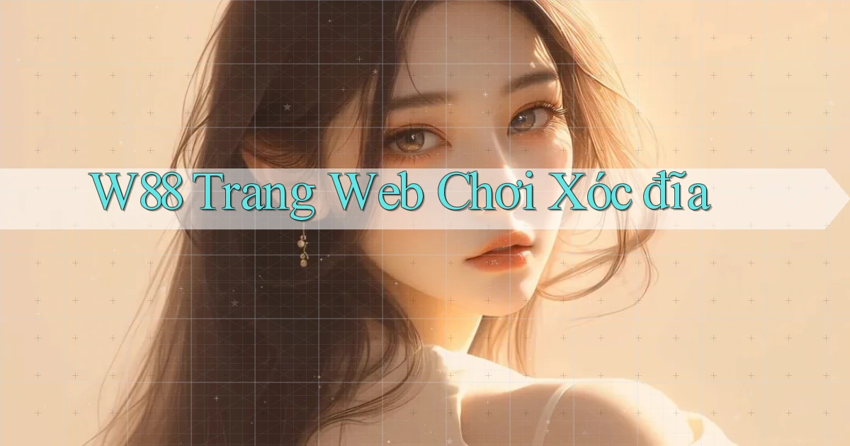w88  trang web chơi xóc đĩa