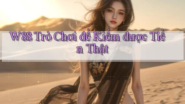 w88  trò chơi để kiếm được tiền thật