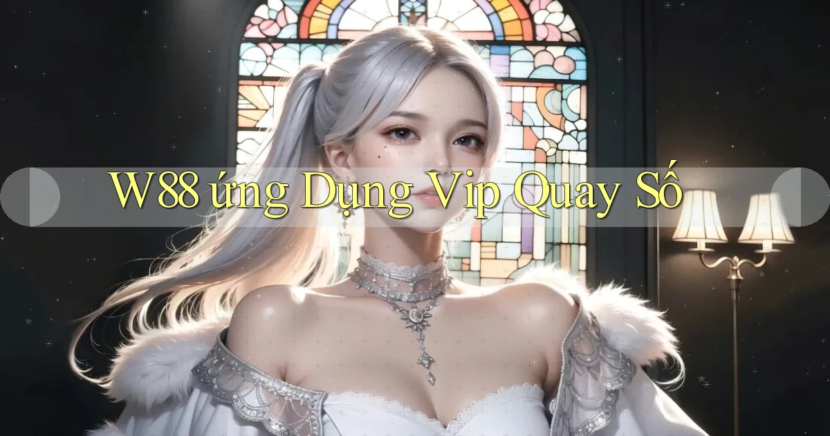 w88  ứng dụng vip quay số