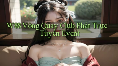 w88  vòng quay club phát trực tuyến event